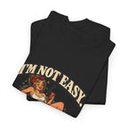 Copy of “I’m not easy. I’m just terrible at saying no to bad ideas.” T-Shirt
