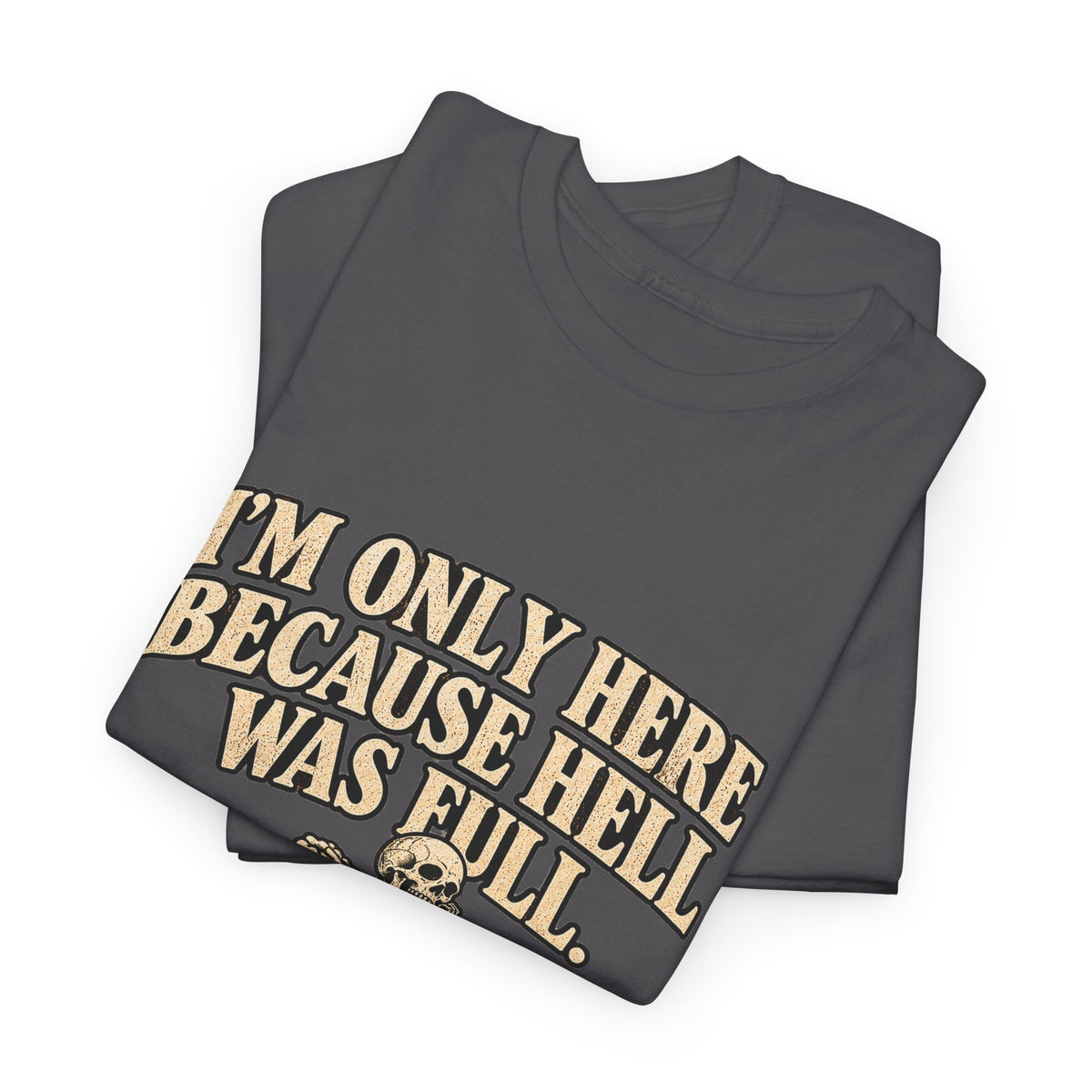 "I'm Only Here Because Hell Was Full" T-Shirt