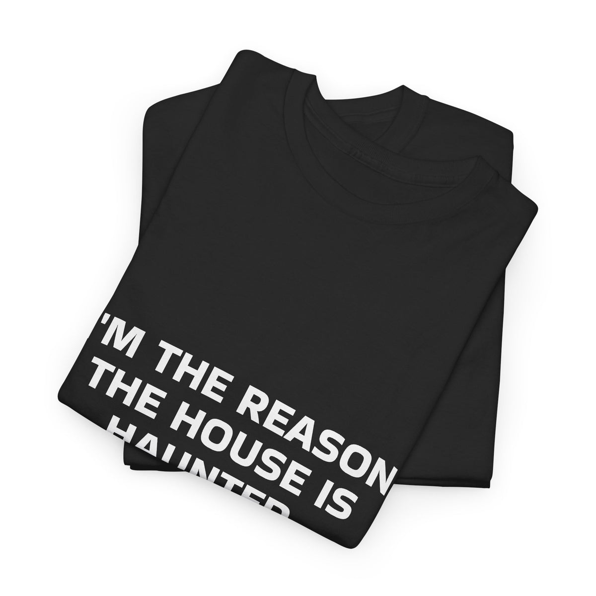 "I'm the Reason the House Is Haunted" T-Shirt