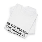 "I'm the Reason the House Is Haunted" T-Shirt