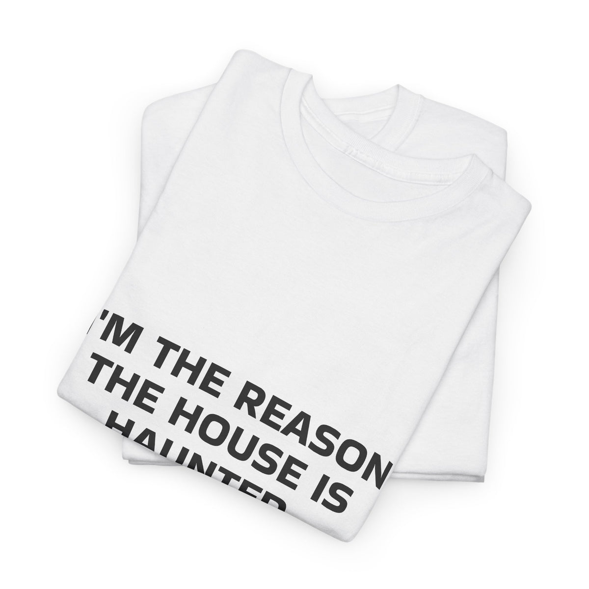 "I'm the Reason the House Is Haunted" T-Shirt