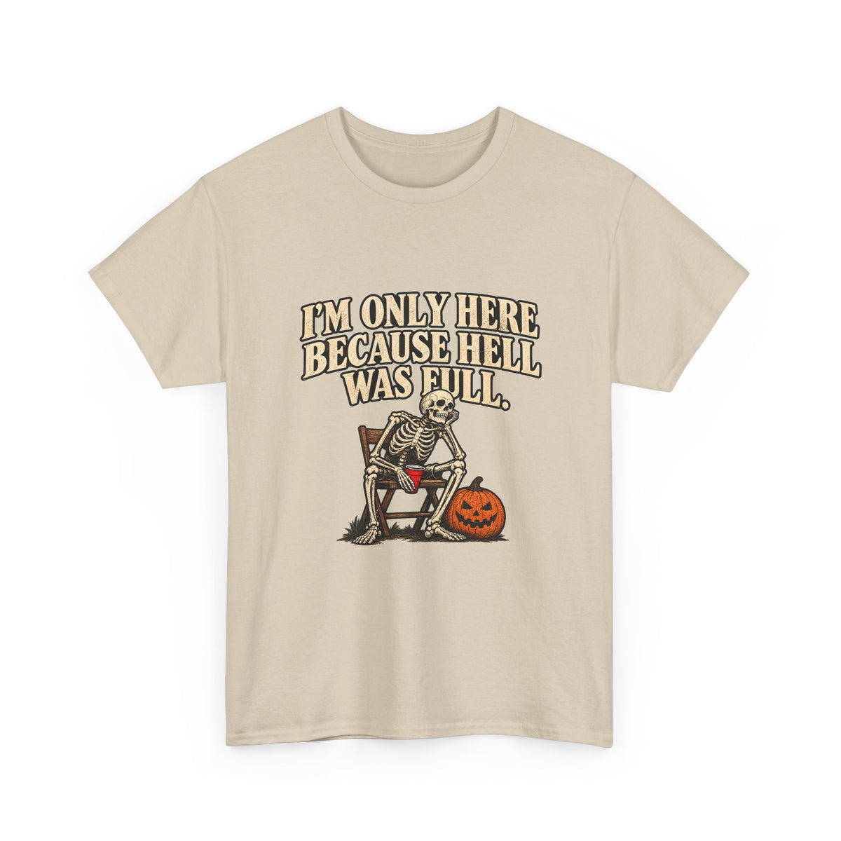 "I'm Only Here Because Hell Was Full" T-Shirt