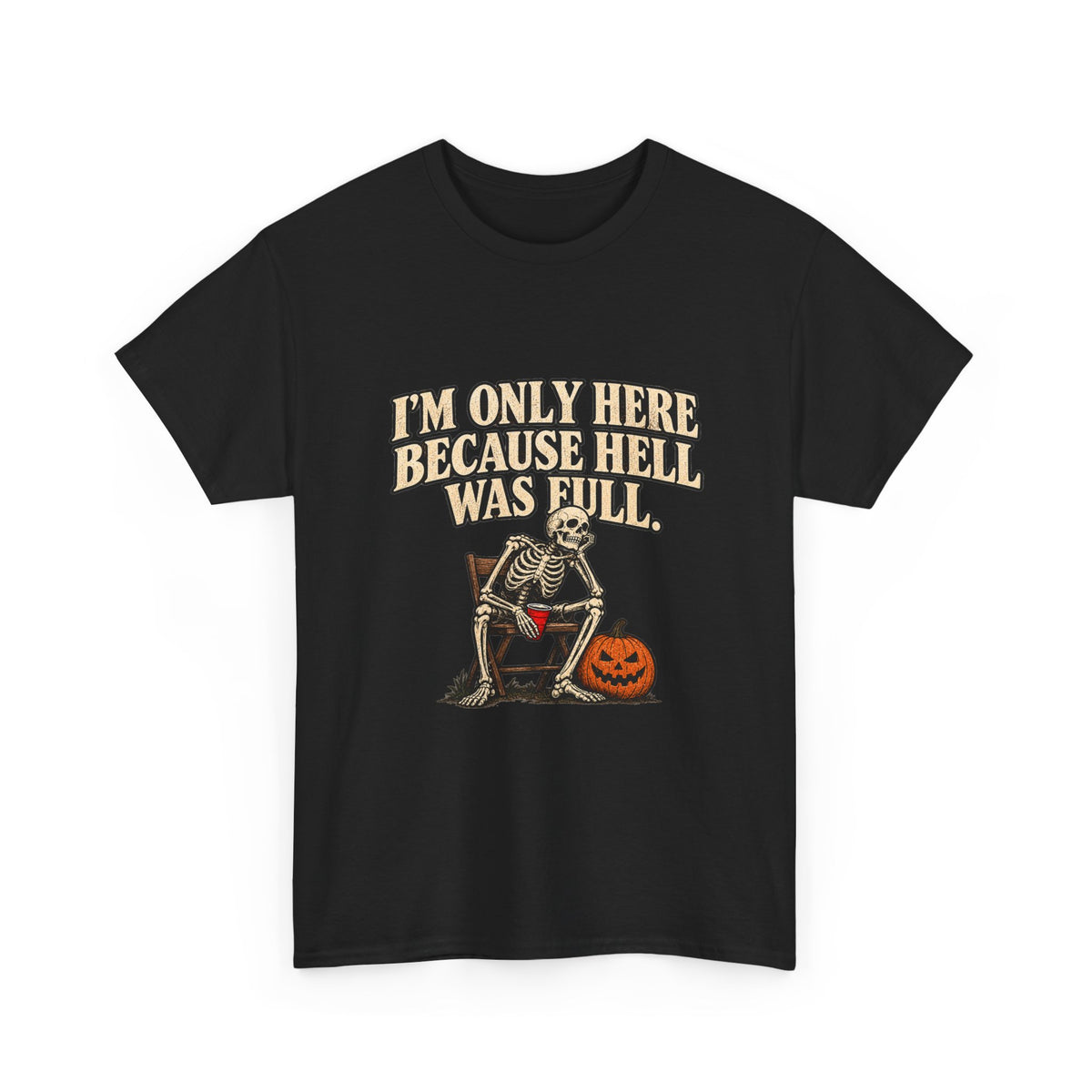 "I'm Only Here Because Hell Was Full" T-Shirt