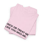 "Trick or Treat Me Like You Miss Me" T-Shirt