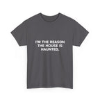 "I'm the Reason the House Is Haunted" T-Shirt