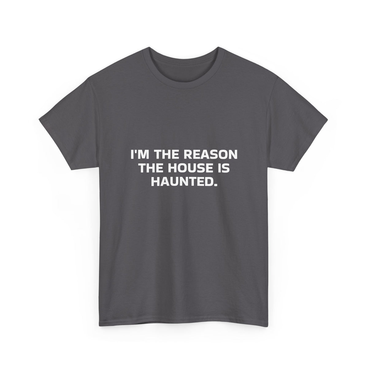 "I'm the Reason the House Is Haunted" T-Shirt