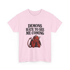 "Demons Hate to See Me Coming Funny Devil" T-Shirt