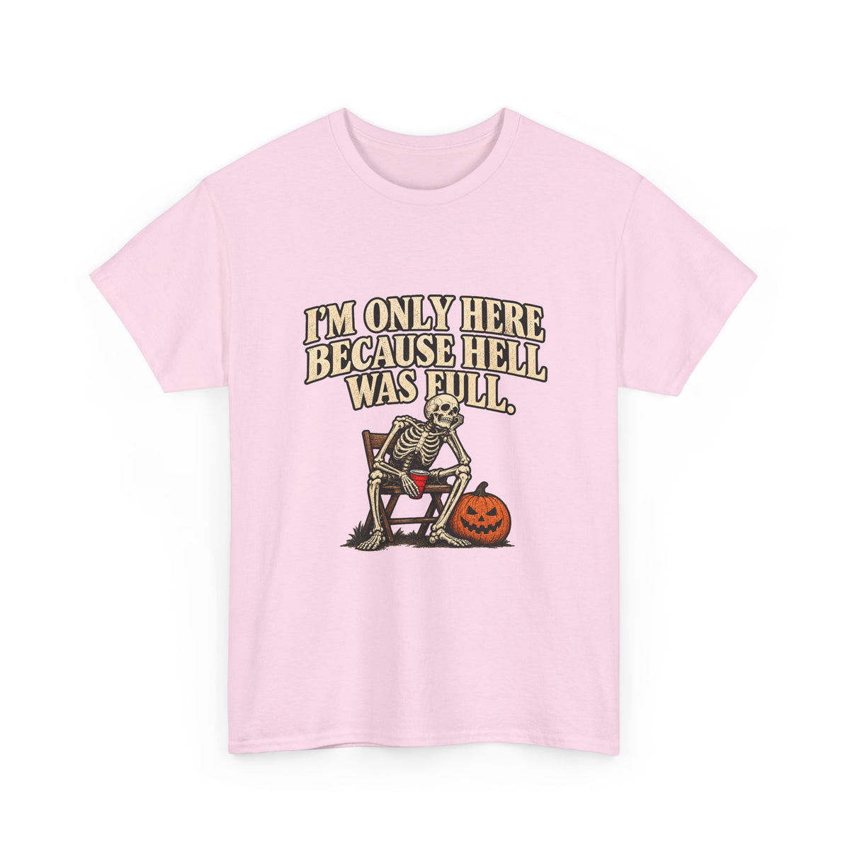 "I'm Only Here Because Hell Was Full" T-Shirt