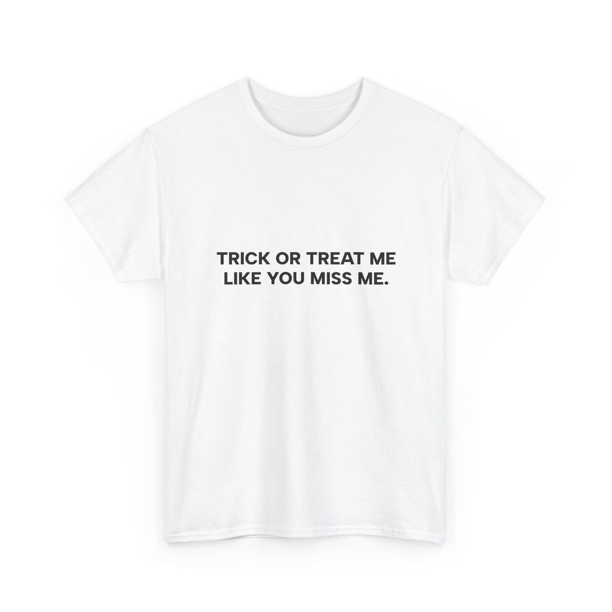 "Trick or Treat Me Like You Miss Me" T-Shirt