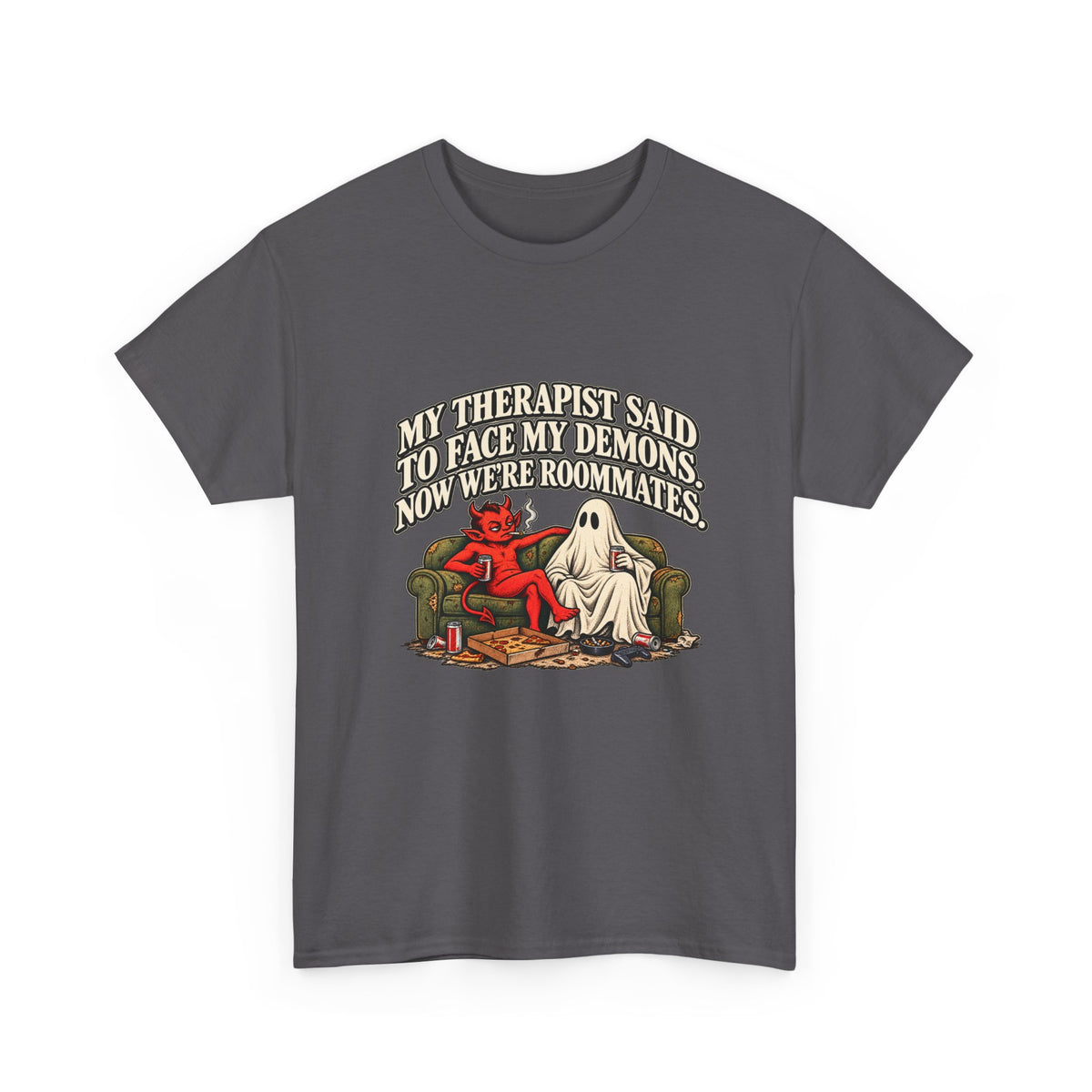 “My Therapist Said To Face My Demons, Now We’re Roommates” T-Shirt