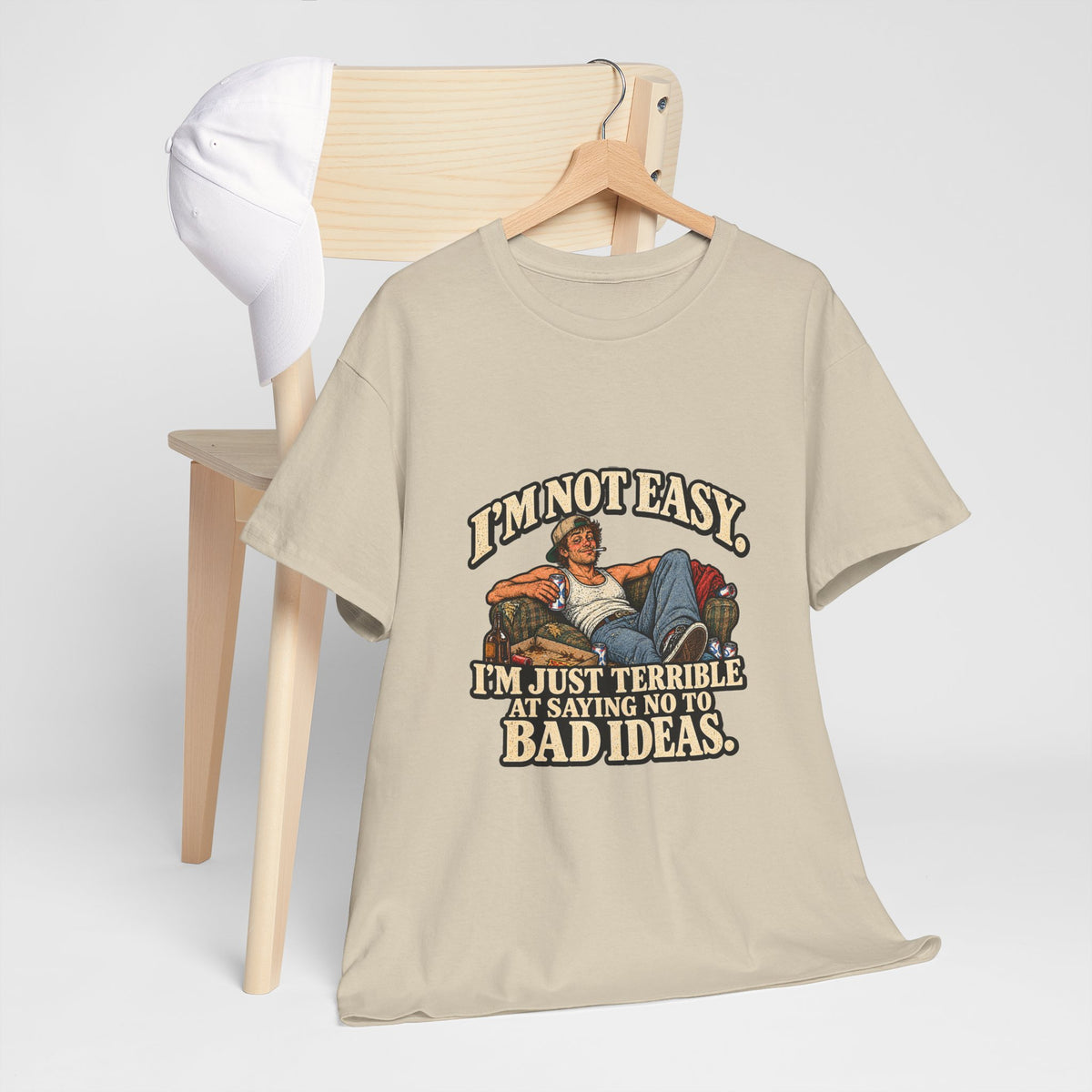 “I’m not easy. I’m just terrible at saying no to bad ideas.” T-Shirt