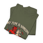 'My Type Is Someone My Friends Would Warn Me About' T-shirt