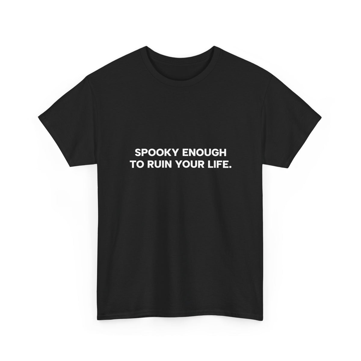 "Spooky Enough to Ruin Your Life" T-Shirt