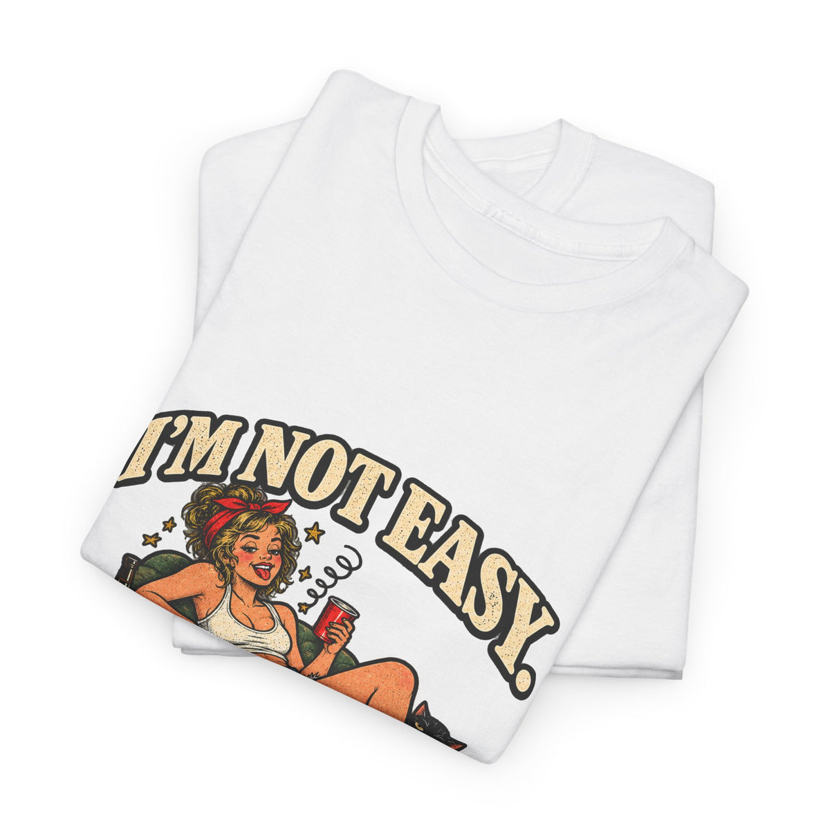 Copy of “I’m not easy. I’m just terrible at saying no to bad ideas.” T-Shirt