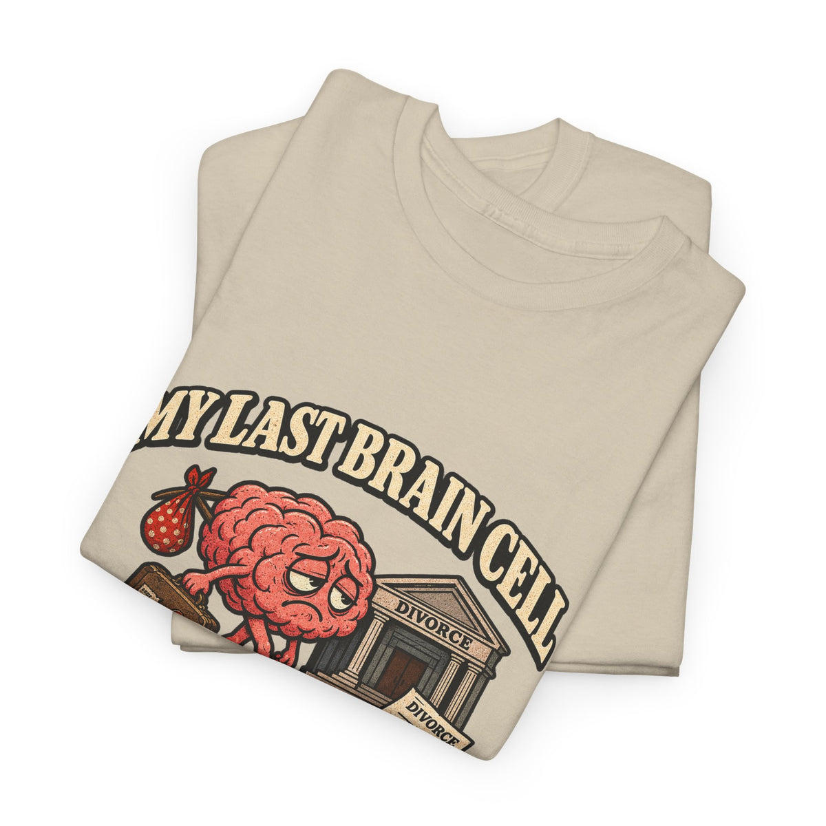 “My Last Brain Cell Filed for Divorce” T-Shirt
