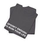 "Spooky Enough to Ruin Your Life" T-Shirt