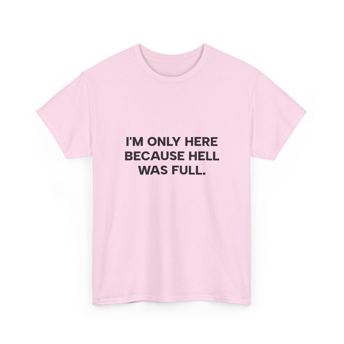 "I'm Only Here Because Hell Was Full" T-Shirt