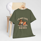 Copy of “I’m not easy. I’m just terrible at saying no to bad ideas.” T-Shirt