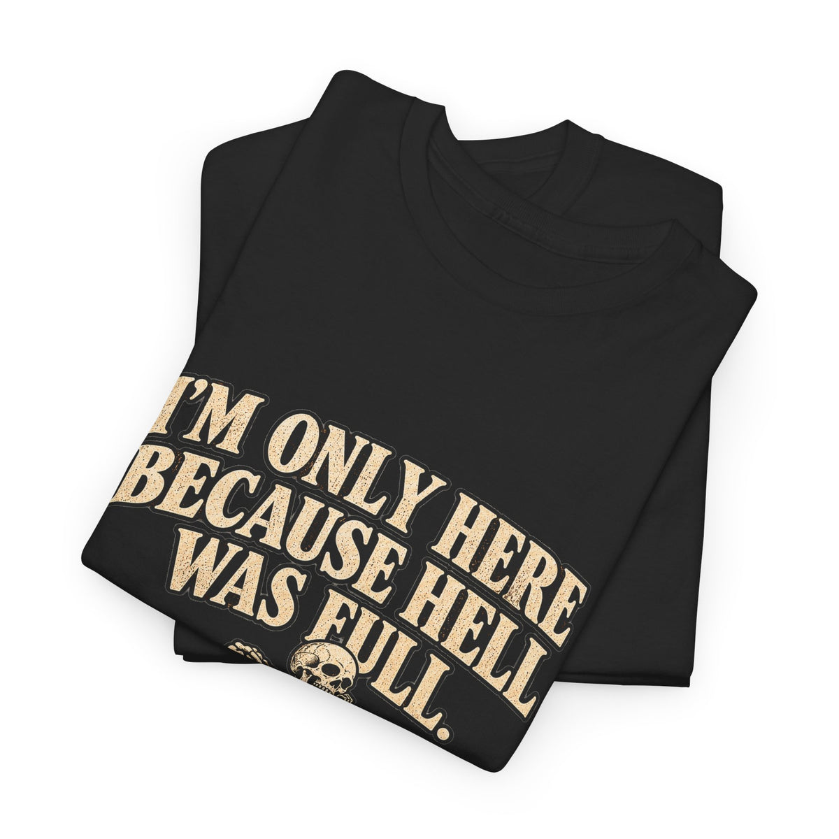 "I'm Only Here Because Hell Was Full" T-Shirt