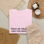"Trick or Treat Me Like You Miss Me" T-Shirt