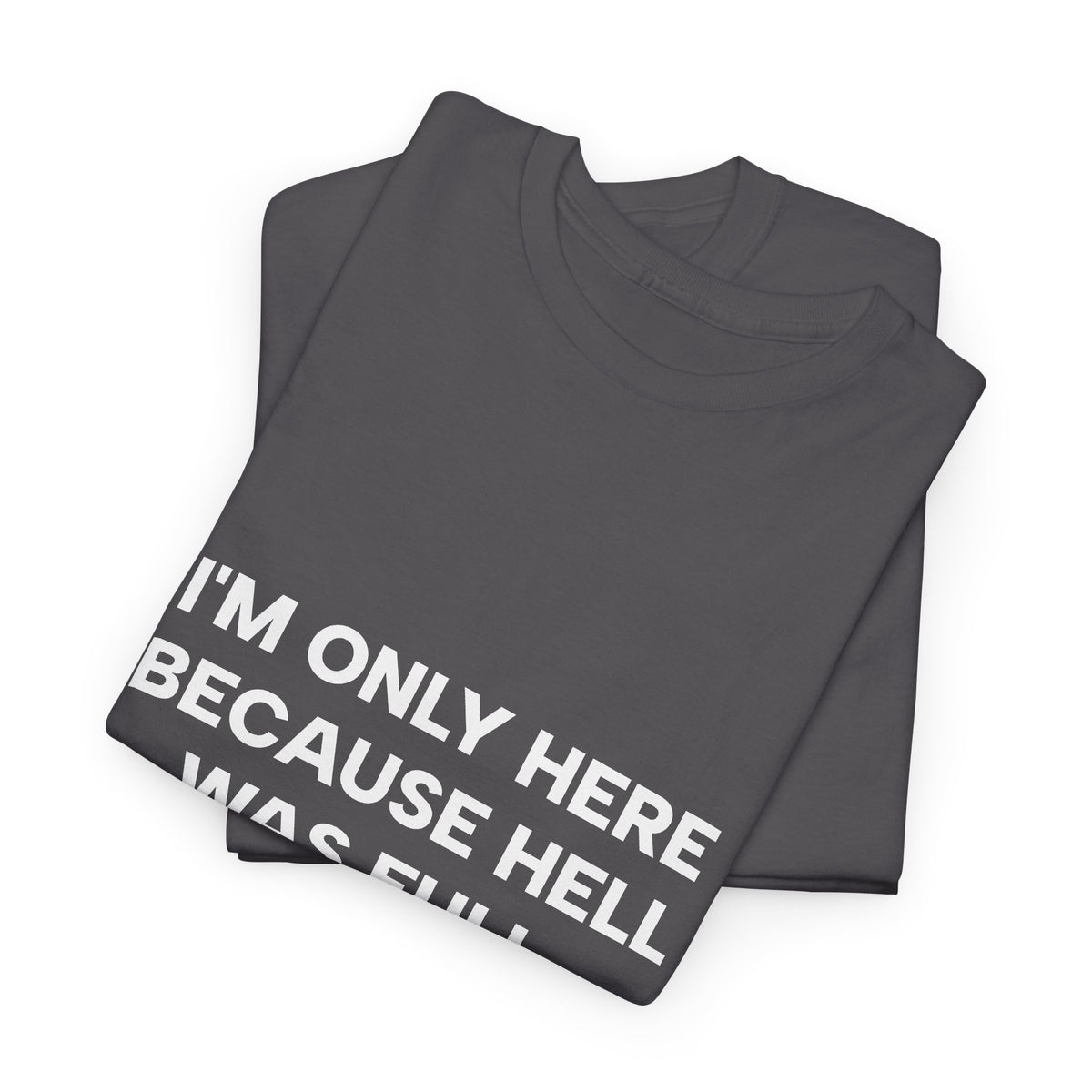 "I'm Only Here Because Hell Was Full" T-Shirt