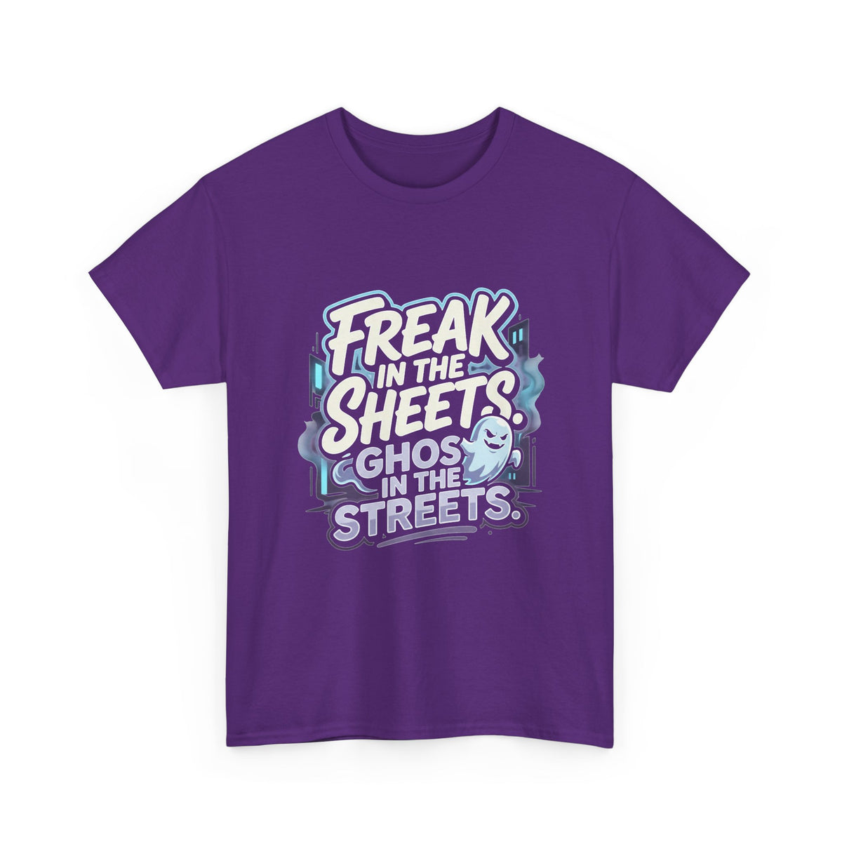"Freak in the Sheets, Ghost in the Streets" T-Shirt