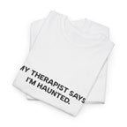 "My Therapist Says I'm Haunted"  Shirt