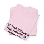 "I'm the Reason the House Is Haunted" T-Shirt