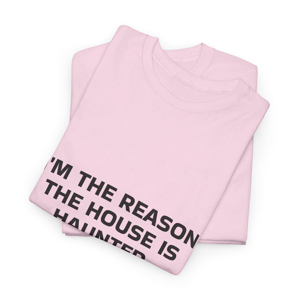 "I'm the Reason the House Is Haunted" T-Shirt