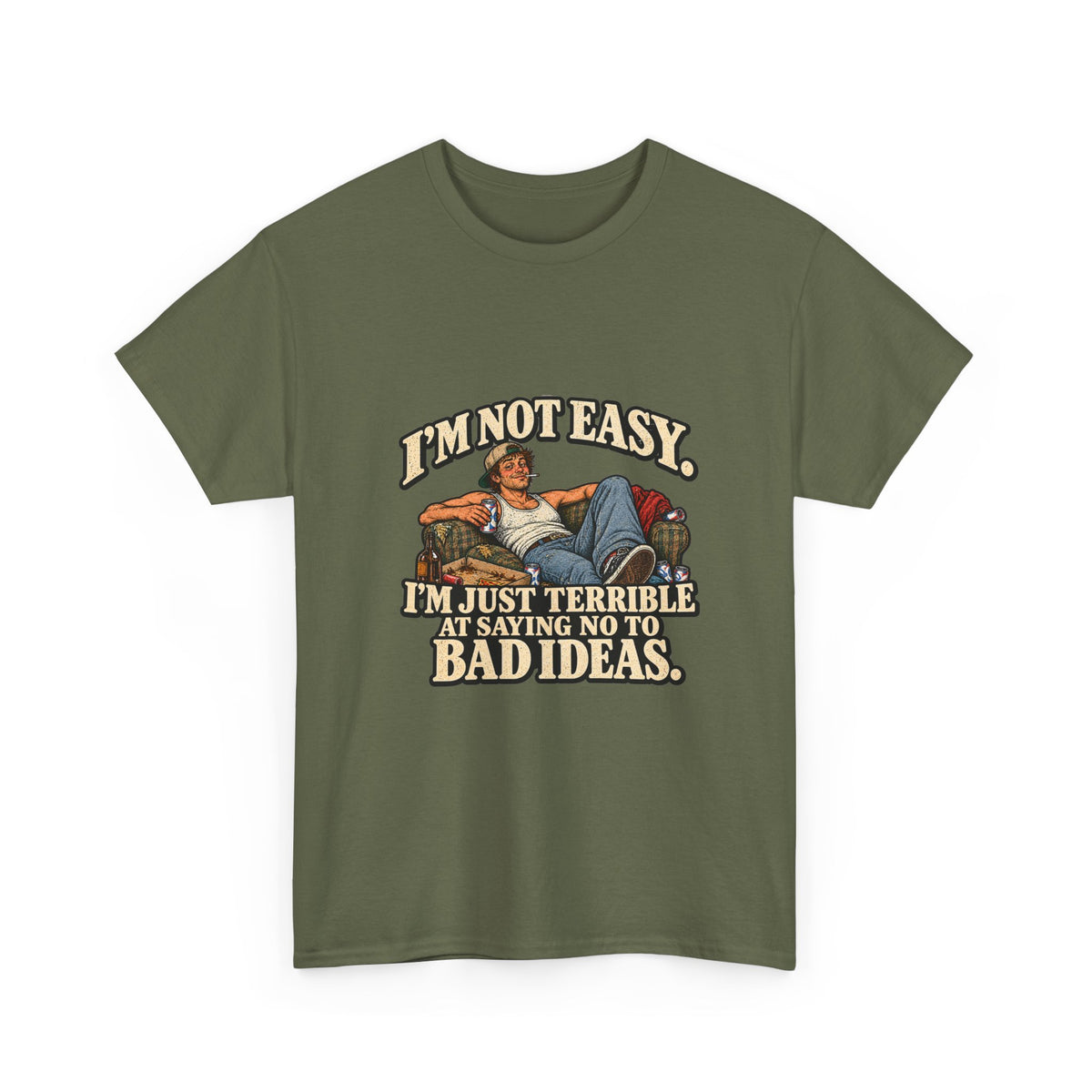 “I’m not easy. I’m just terrible at saying no to bad ideas.” T-Shirt