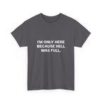 "I'm Only Here Because Hell Was Full" T-Shirt