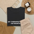 "My Therapist Says I'm Haunted"  Shirt