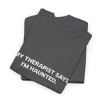 "My Therapist Says I'm Haunted"  Shirt