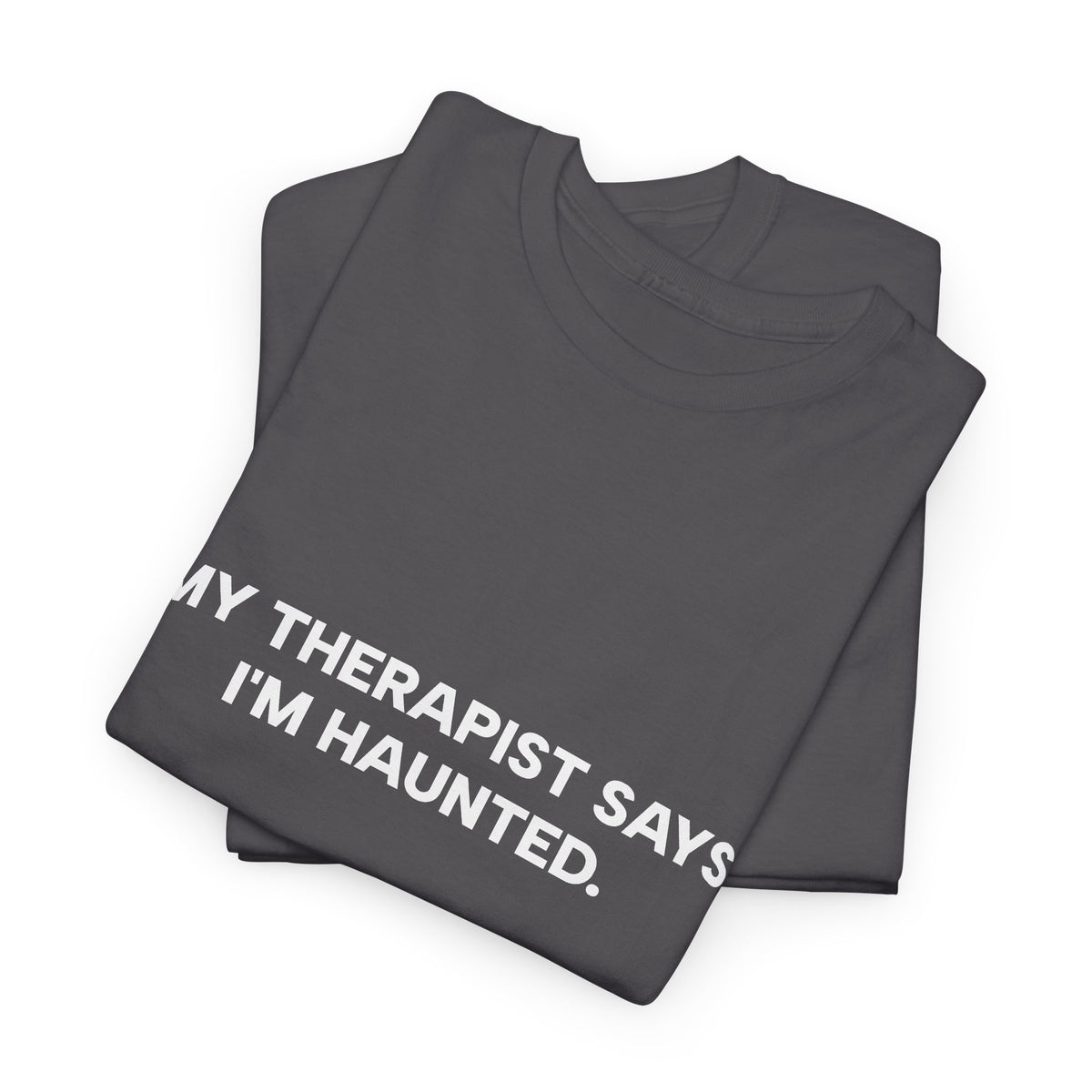 "My Therapist Says I'm Haunted"  Shirt