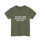 "I'm Only Here Because Hell Was Full" T-Shirt