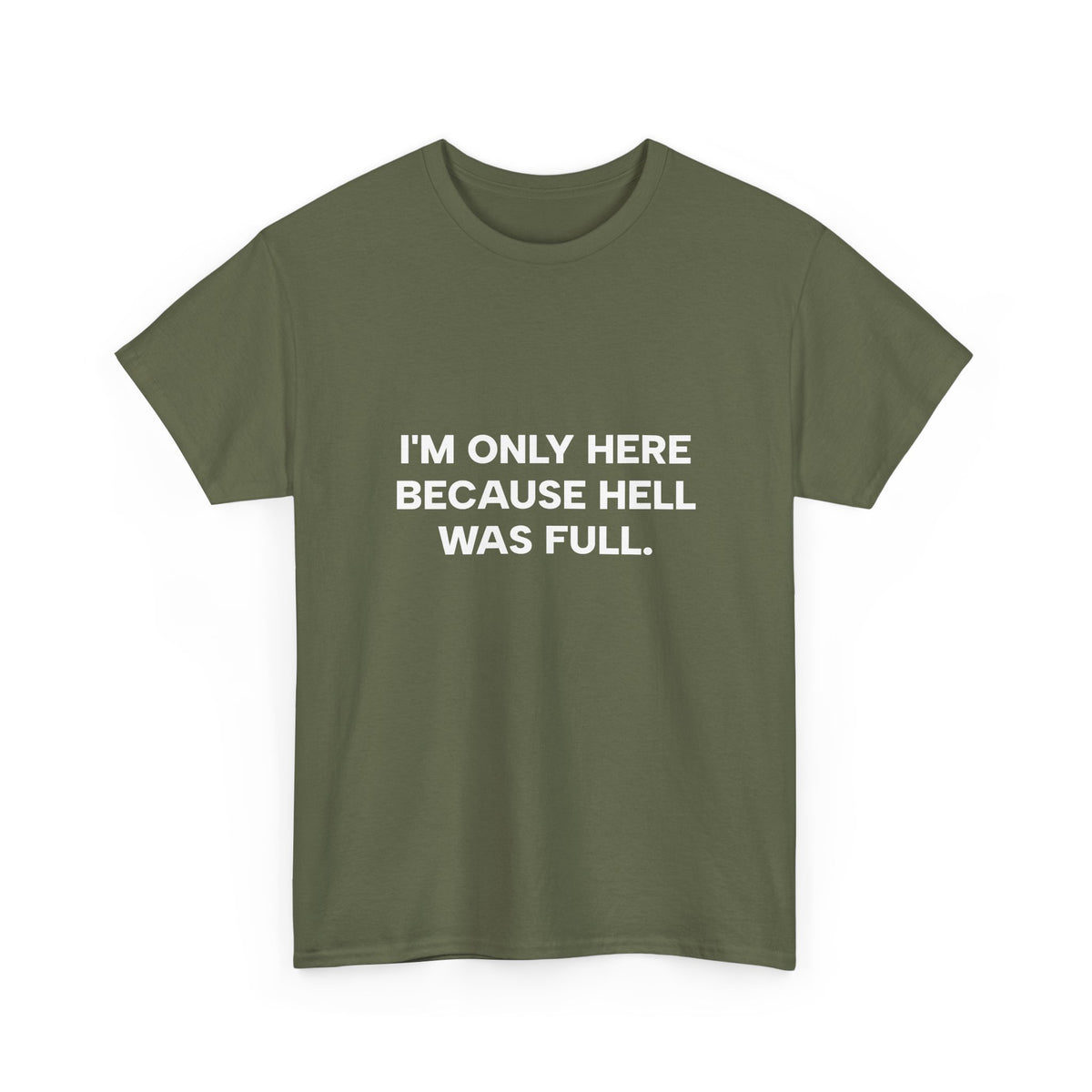 "I'm Only Here Because Hell Was Full" T-Shirt