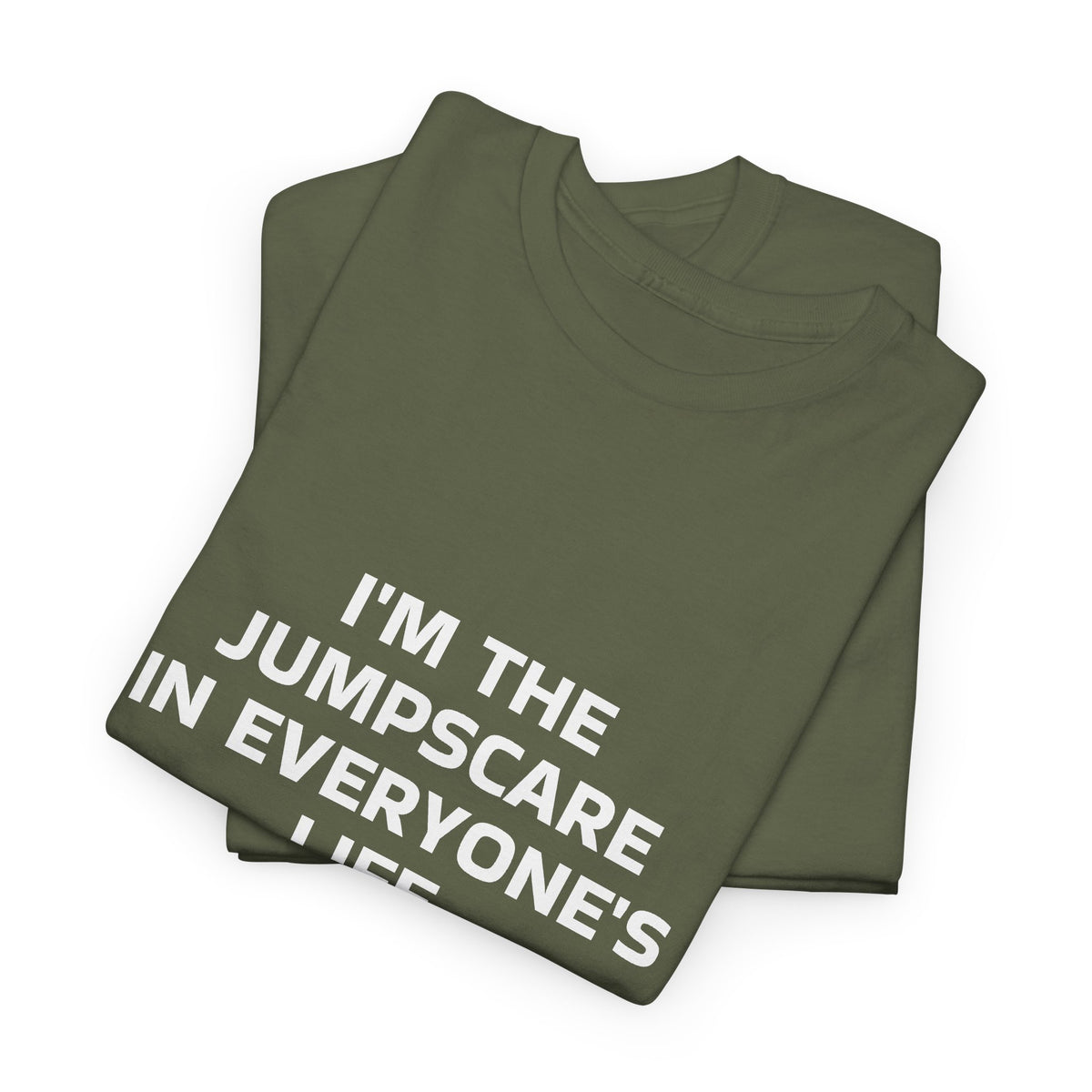 "I'm the Jumpscare in Everyone's Life" T-Shirt