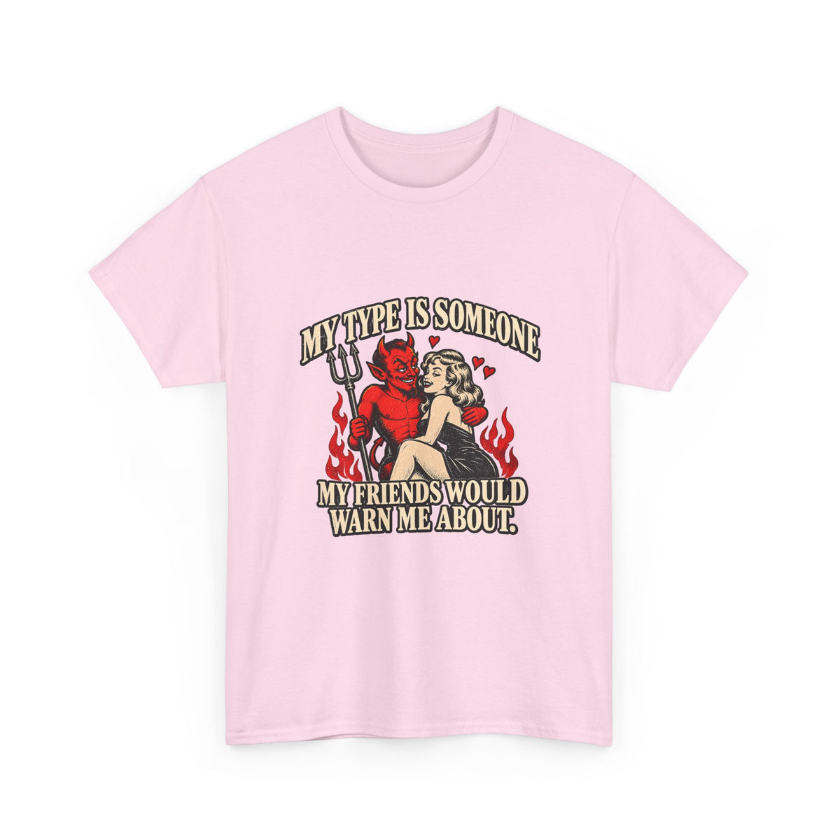 'My Type Is Someone My Friends Would Warn Me About' T-shirt