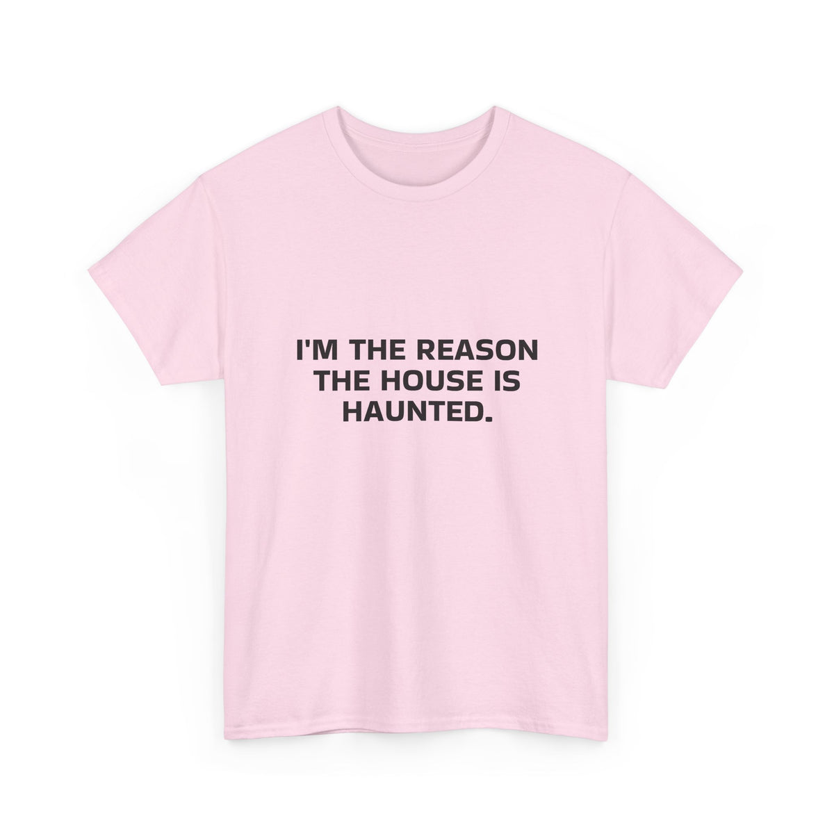 "I'm the Reason the House Is Haunted" T-Shirt