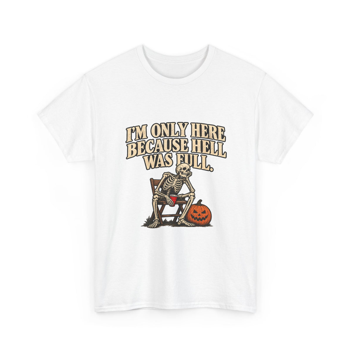 "I'm Only Here Because Hell Was Full" T-Shirt