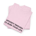 "Spooky Enough to Ruin Your Life" T-Shirt