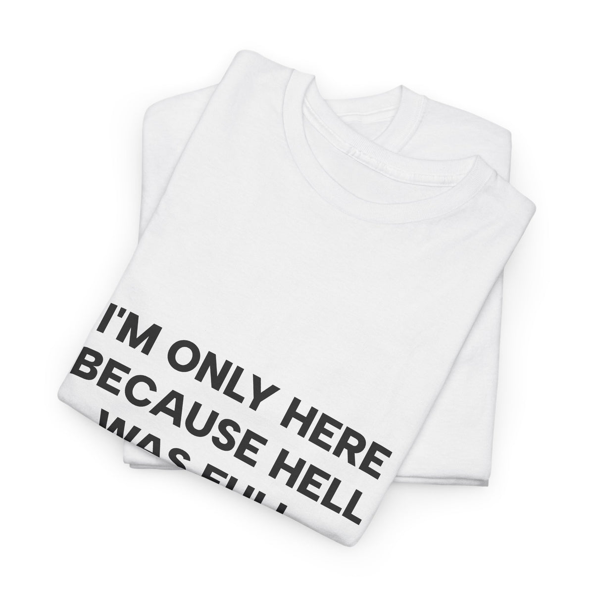 "I'm Only Here Because Hell Was Full" T-Shirt