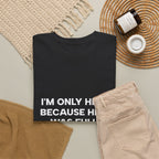 "I'm Only Here Because Hell Was Full" T-Shirt
