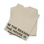 "I'm the Reason the House Is Haunted" T-Shirt