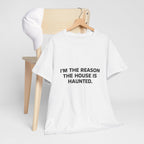 "I'm the Reason the House Is Haunted" T-Shirt