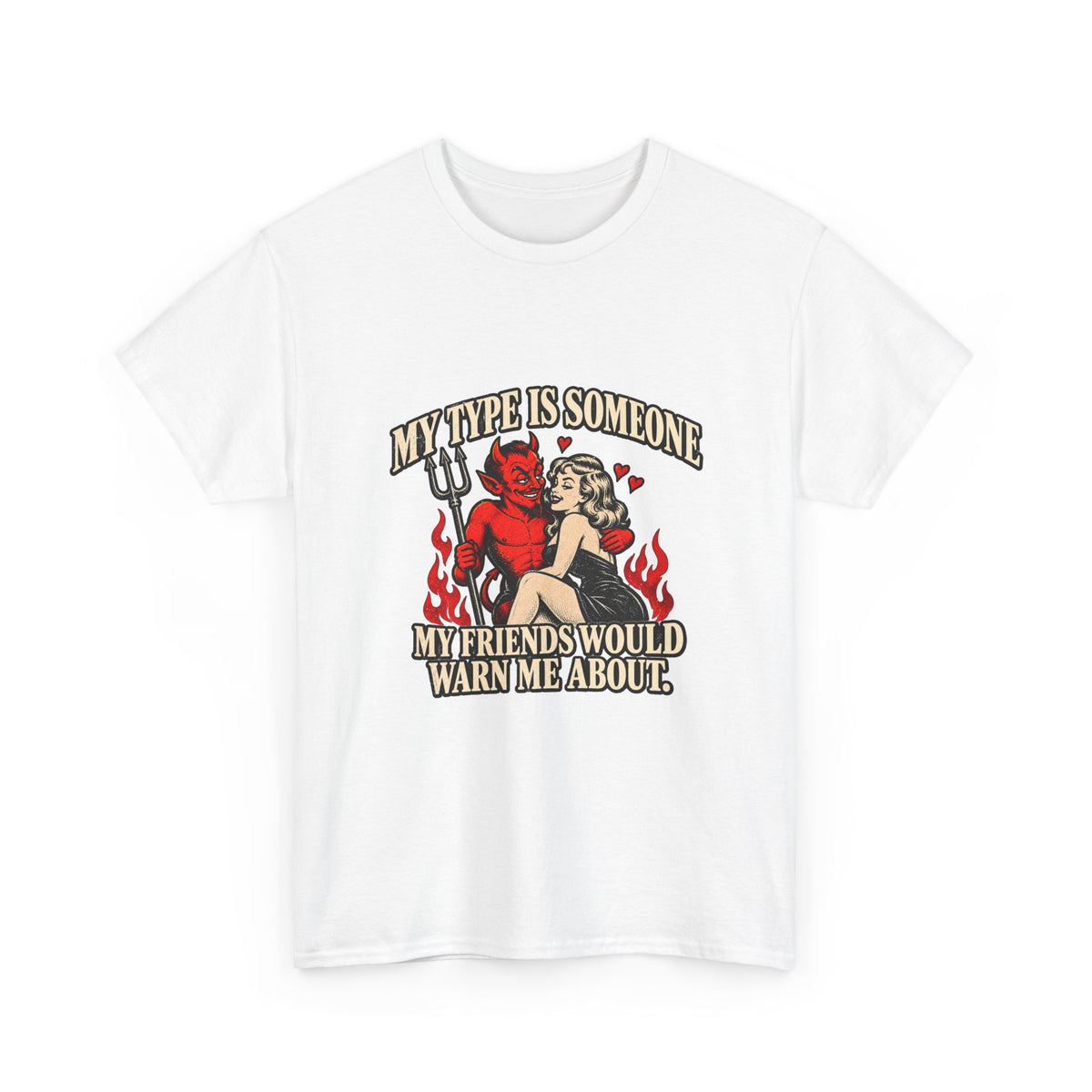 'My Type Is Someone My Friends Would Warn Me About' T-shirt