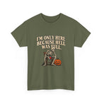 "I'm Only Here Because Hell Was Full" T-Shirt