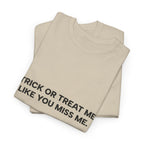 "Trick or Treat Me Like You Miss Me" T-Shirt