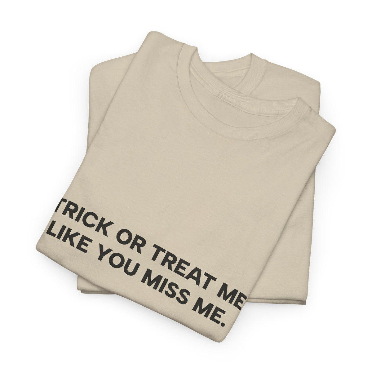 "Trick or Treat Me Like You Miss Me" T-Shirt