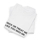 "Trick or Treat Me Like You Miss Me" T-Shirt